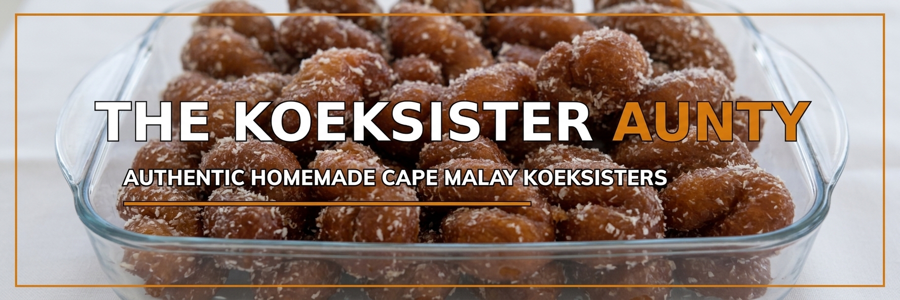 The Koeksister Aunty banner - Fresh homemade Cape Malay koeksisters in Northcliff Johannesburg